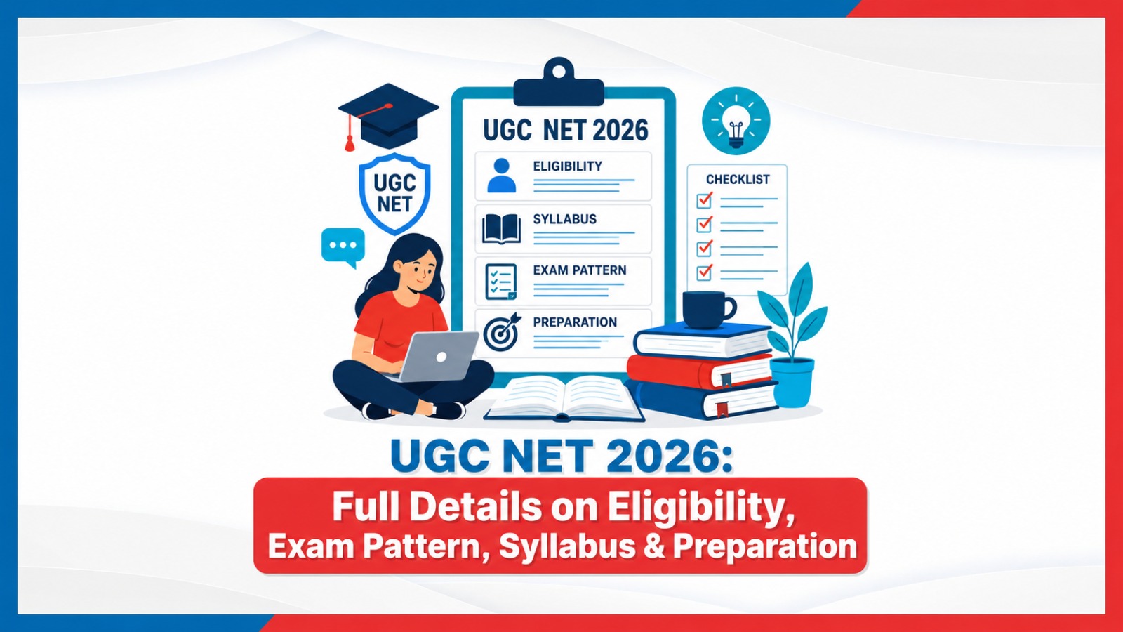 UGC NET 2026: Full Details on Eligibility, Exam Pattern, Syllabus & Preparation